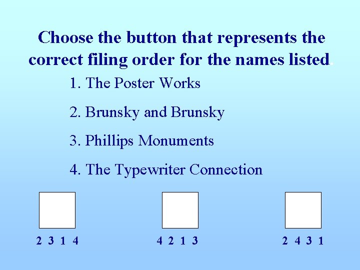 Choose the button that represents the correct filing order for the names listed. 1.