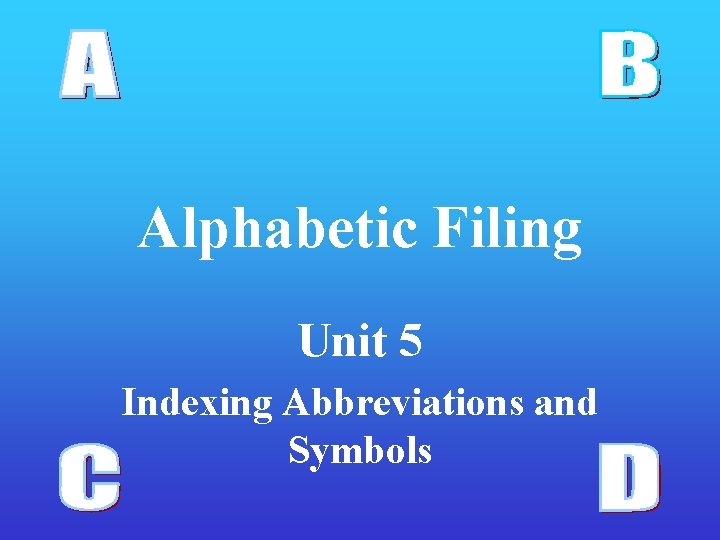 Alphabetic Filing Unit 5 Indexing Abbreviations and Symbols 