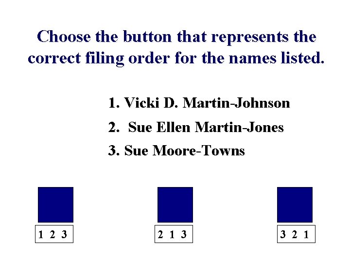 Choose the button that represents the correct filing order for the names listed. 1.