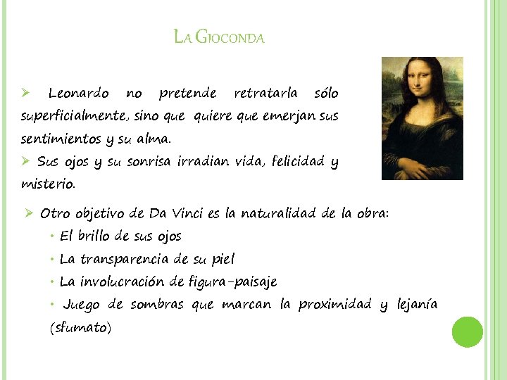 LA GIOCONDA Ø Leonardo no pretende retratarla sólo superficialmente, sino que quiere que emerjan