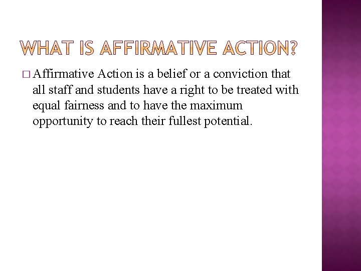 � Affirmative Action is a belief or a conviction that all staff and students