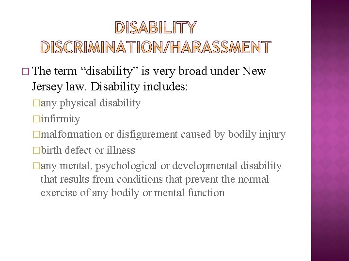� The term “disability” is very broad under New Jersey law. Disability includes: �any