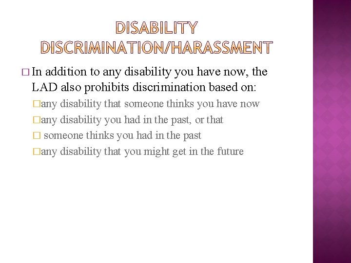 � In addition to any disability you have now, the LAD also prohibits discrimination