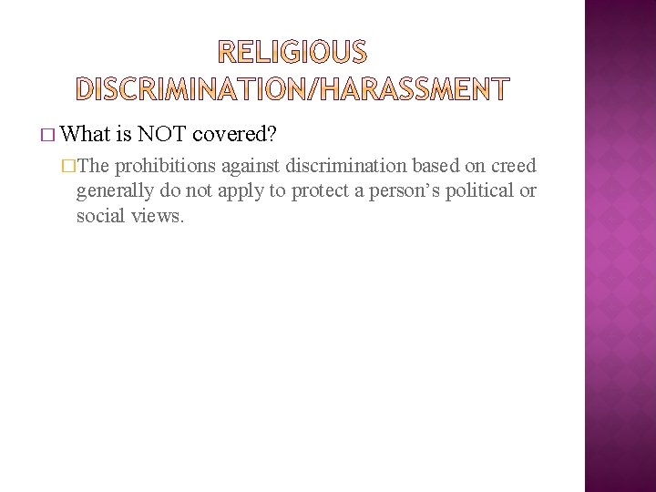 � What �The is NOT covered? prohibitions against discrimination based on creed generally do