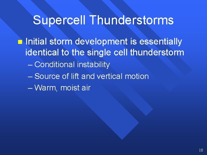 Supercell Thunderstorms n Initial storm development is essentially identical to the single cell thunderstorm Supercell Thunderstorms n Initial storm development is essentially identical to the single cell thunderstorm