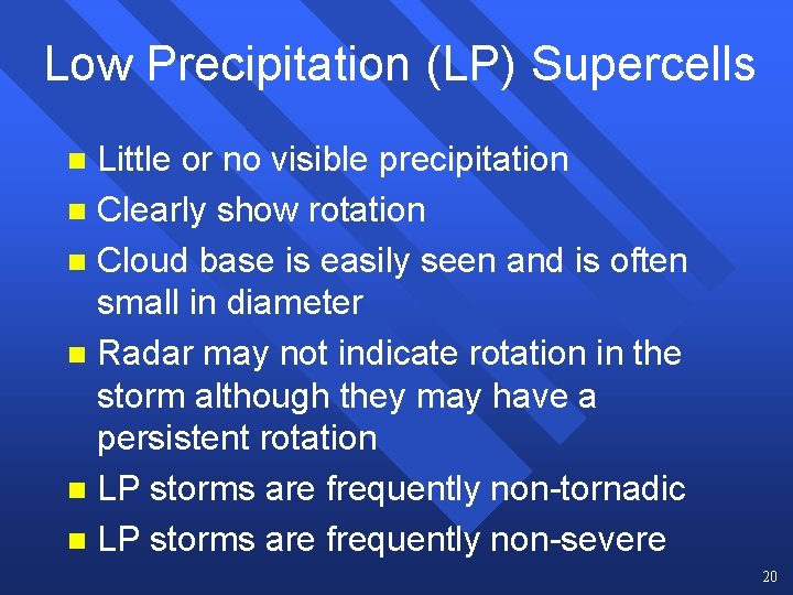 Low Precipitation (LP) Supercells Little or no visible precipitation n Clearly show rotation n Low Precipitation (LP) Supercells Little or no visible precipitation n Clearly show rotation n