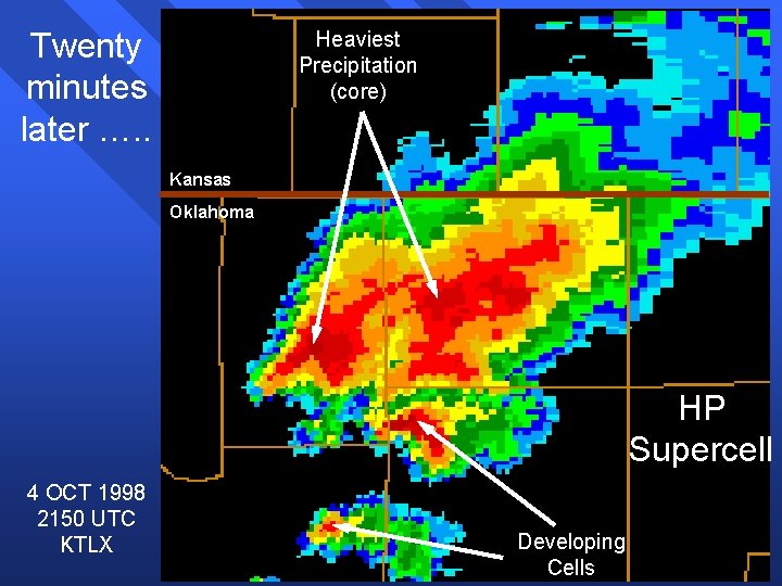 Twenty minutes later …. . Heaviest Precipitation (core) Kansas Oklahoma HP Supercell 4 OCT Twenty minutes later …. . Heaviest Precipitation (core) Kansas Oklahoma HP Supercell 4 OCT