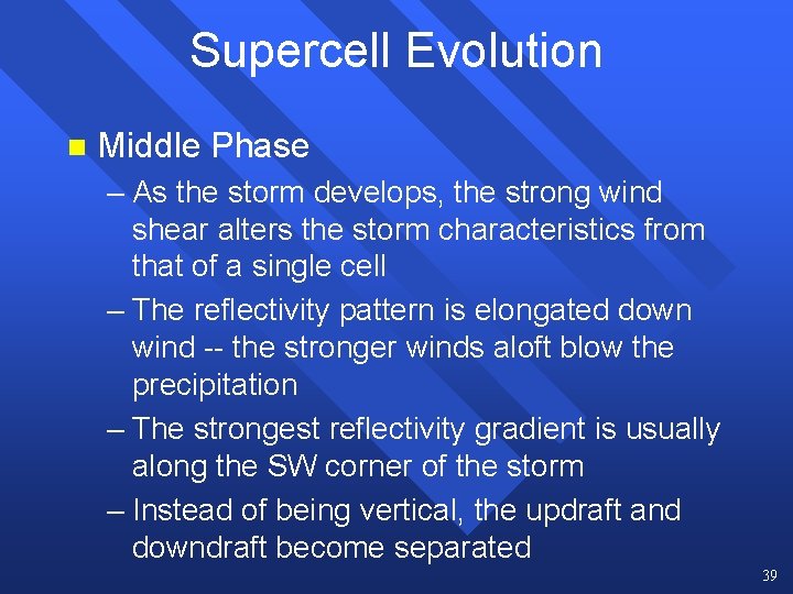 Supercell Evolution n Middle Phase – As the storm develops, the strong wind shear Supercell Evolution n Middle Phase – As the storm develops, the strong wind shear