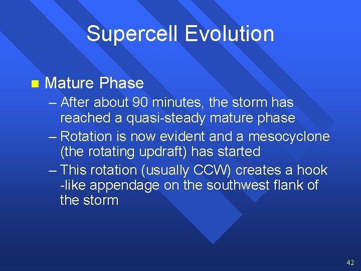 Supercell Evolution n Mature Phase – After about 90 minutes, the storm has reached Supercell Evolution n Mature Phase – After about 90 minutes, the storm has reached