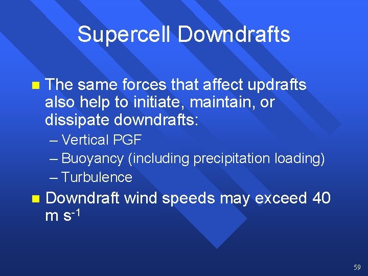 Supercell Downdrafts n The same forces that affect updrafts also help to initiate, maintain, Supercell Downdrafts n The same forces that affect updrafts also help to initiate, maintain,