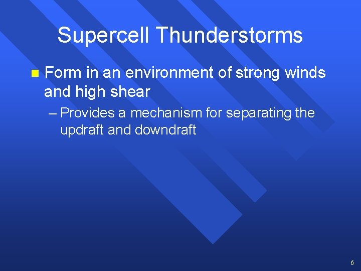 Supercell Thunderstorms n Form in an environment of strong winds and high shear – Supercell Thunderstorms n Form in an environment of strong winds and high shear –