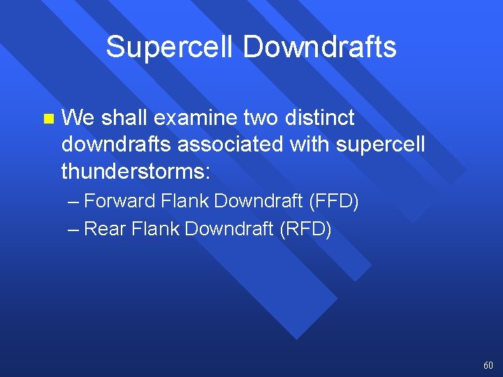 Supercell Downdrafts n We shall examine two distinct downdrafts associated with supercell thunderstorms: – Supercell Downdrafts n We shall examine two distinct downdrafts associated with supercell thunderstorms: –