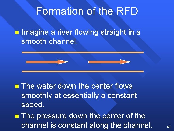 Formation of the RFD n Imagine a river flowing straight in a smooth channel. Formation of the RFD n Imagine a river flowing straight in a smooth channel.