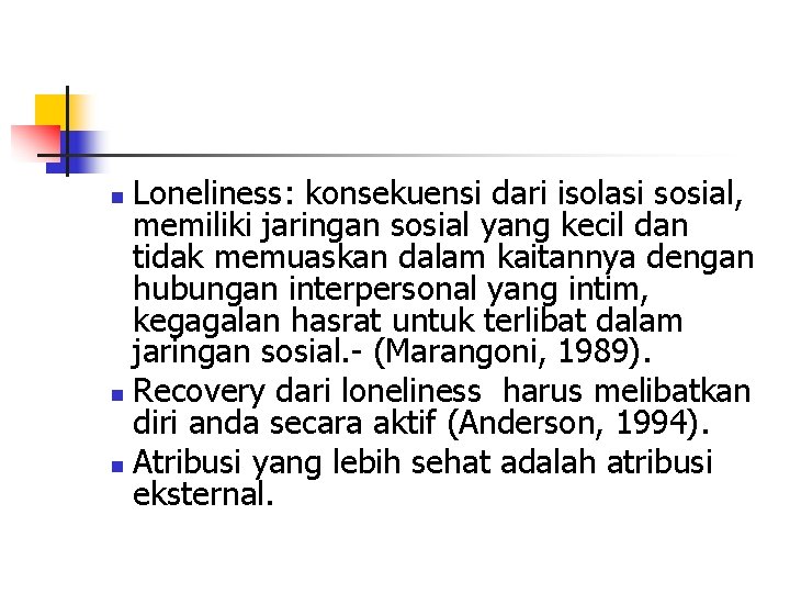 Loneliness: konsekuensi dari isolasi sosial, memiliki jaringan sosial yang kecil dan tidak memuaskan dalam