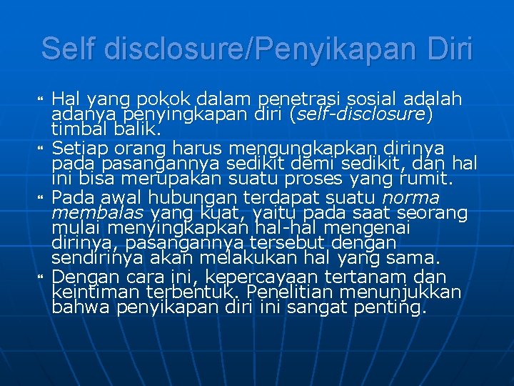 Self disclosure/Penyikapan Diri Hal yang pokok dalam penetrasi sosial adalah adanya penyingkapan diri (self-disclosure)