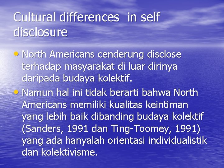 Cultural differences in self disclosure • North Americans cenderung disclose terhadap masyarakat di luar