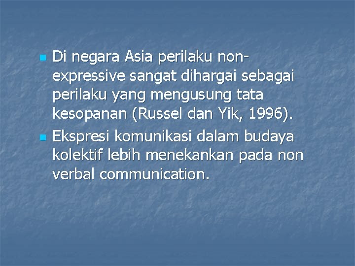 n n Di negara Asia perilaku nonexpressive sangat dihargai sebagai perilaku yang mengusung tata