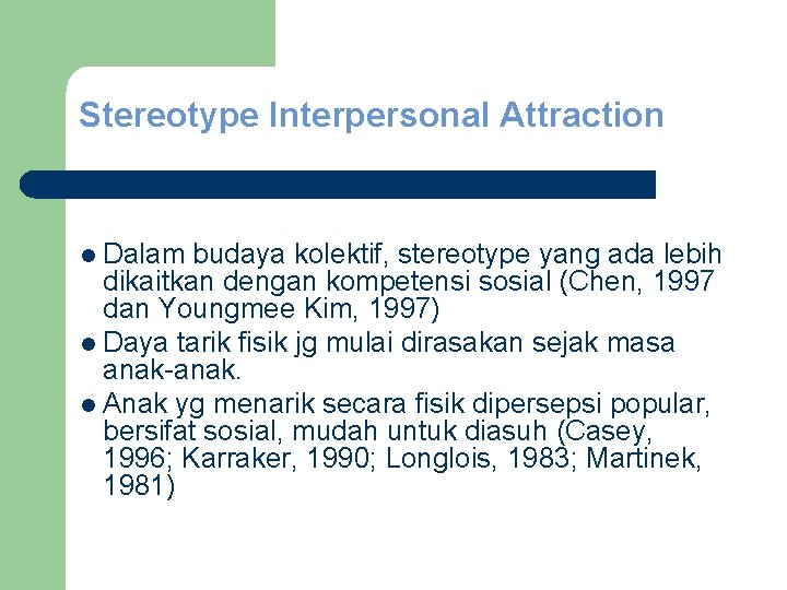 Stereotype Interpersonal Attraction l Dalam budaya kolektif, stereotype yang ada lebih dikaitkan dengan kompetensi
