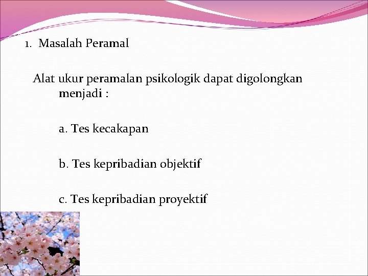 1. Masalah Peramal Alat ukur peramalan psikologik dapat digolongkan menjadi : a. Tes kecakapan