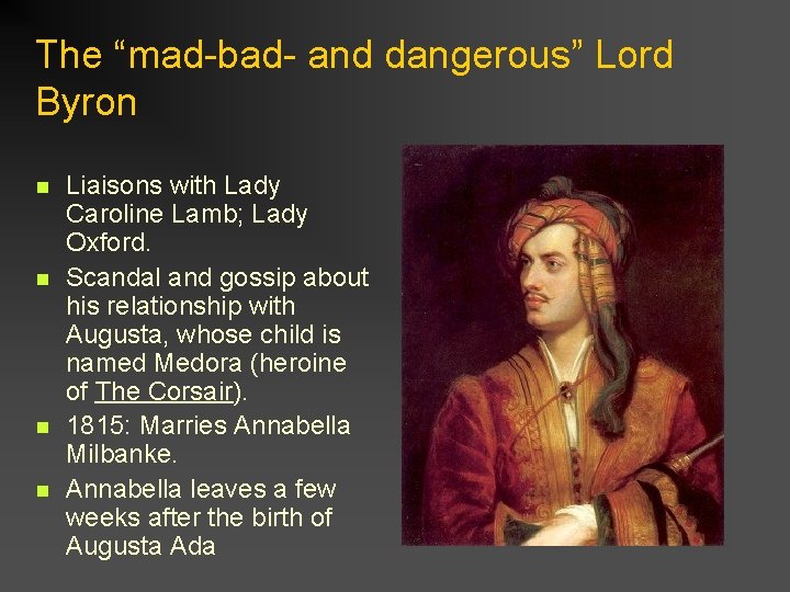 The “mad-bad- and dangerous” Lord Byron n n Liaisons with Lady Caroline Lamb; Lady