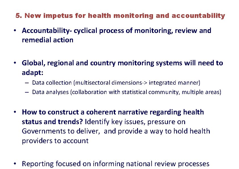 5. New impetus for health monitoring and accountability • Accountability- cyclical process of monitoring,