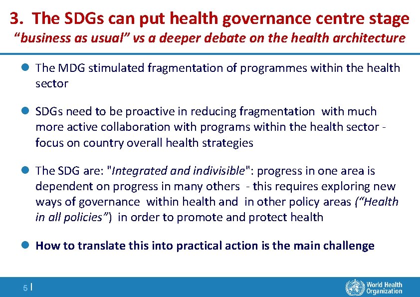 3. The SDGs can put health governance centre stage “business as usual” vs a