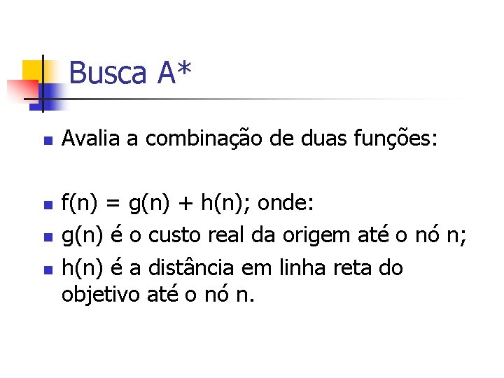 Busca A* n n Avalia a combinação de duas funções: f(n) = g(n) +