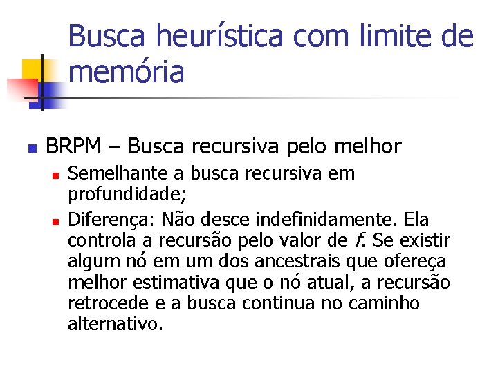 Busca heurística com limite de memória n BRPM – Busca recursiva pelo melhor n