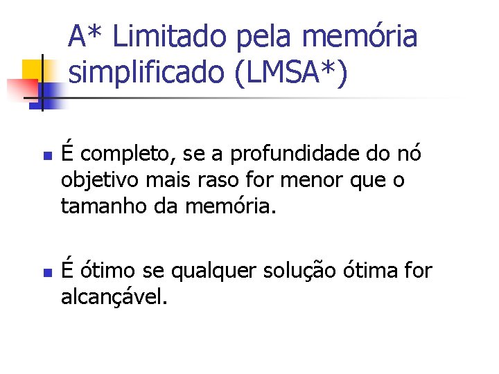 A* Limitado pela memória simplificado (LMSA*) n n É completo, se a profundidade do