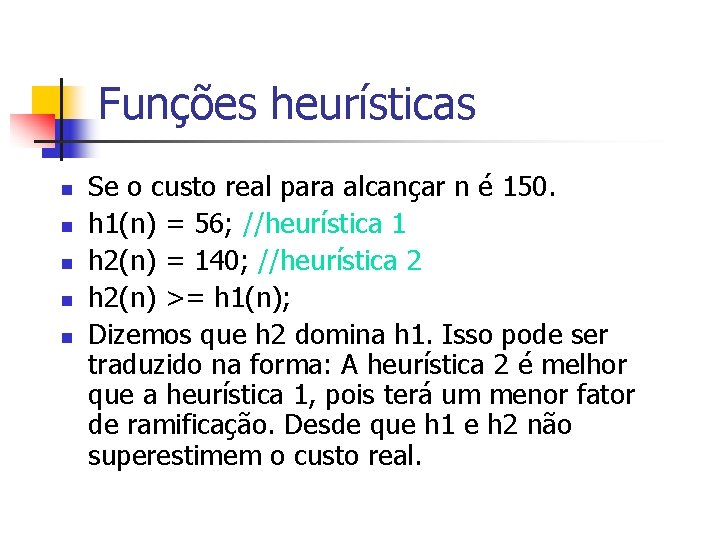 Funções heurísticas n n n Se o custo real para alcançar n é 150.