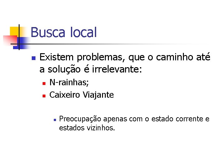 Busca local n Existem problemas, que o caminho até a solução é irrelevante: n