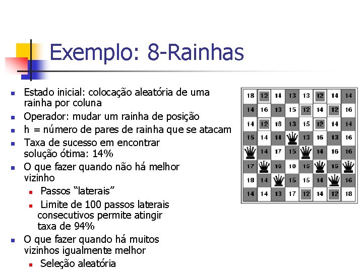 Exemplo: 8 -Rainhas n n n Estado inicial: colocação aleatória de uma rainha por