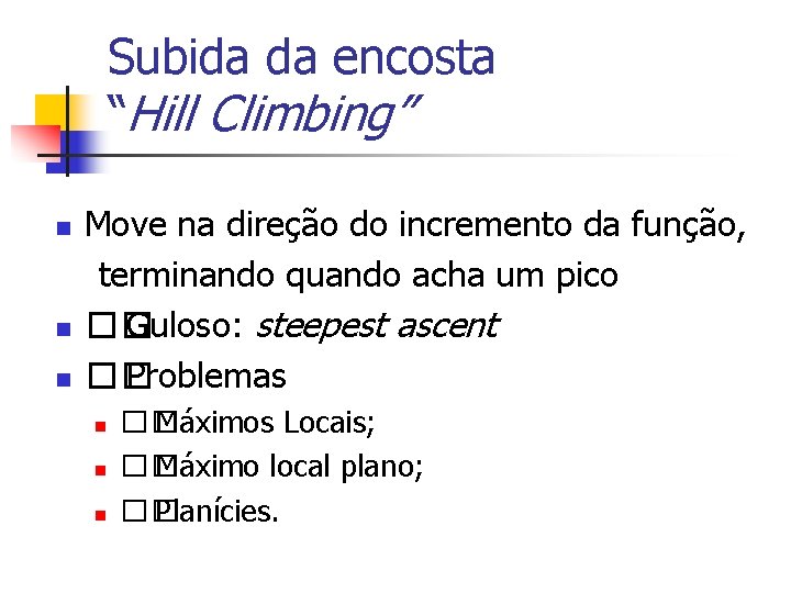 Subida da encosta “Hill Climbing” n n n Move na direção do incremento da