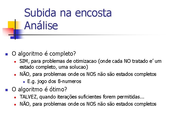 Subida na encosta Análise n O algoritmo é completo? n n n SIM, para