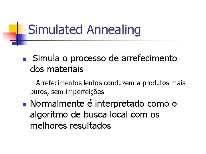 Simulated Annealing n Simula o processo de arrefecimento dos materiais – Arrefecimentos lentos conduzem