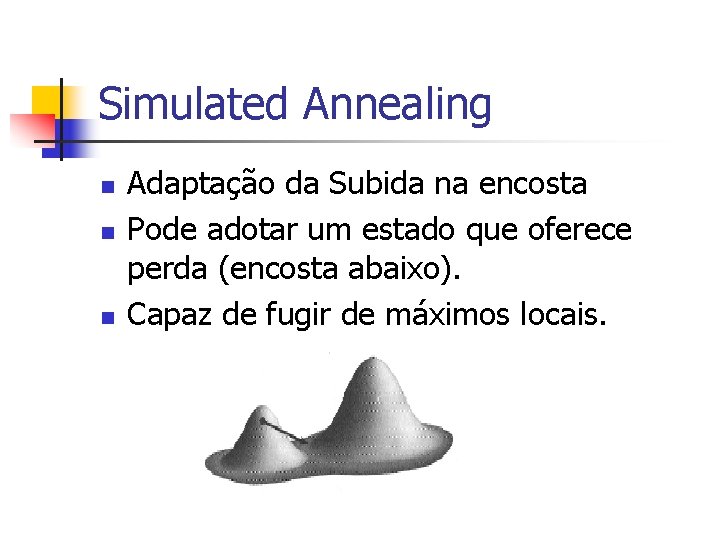 Simulated Annealing n n n Adaptação da Subida na encosta Pode adotar um estado