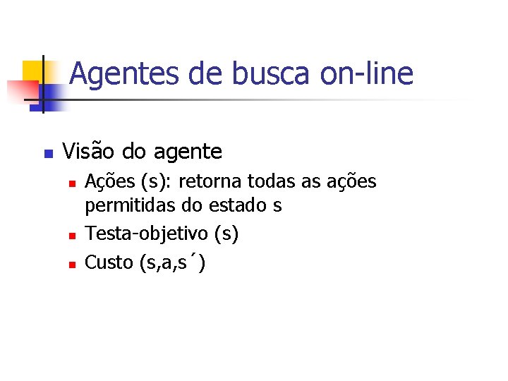 Agentes de busca on-line n Visão do agente n n n Ações (s): retorna