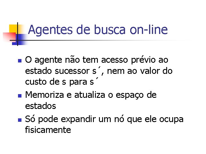 Agentes de busca on-line n n n O agente não tem acesso prévio ao