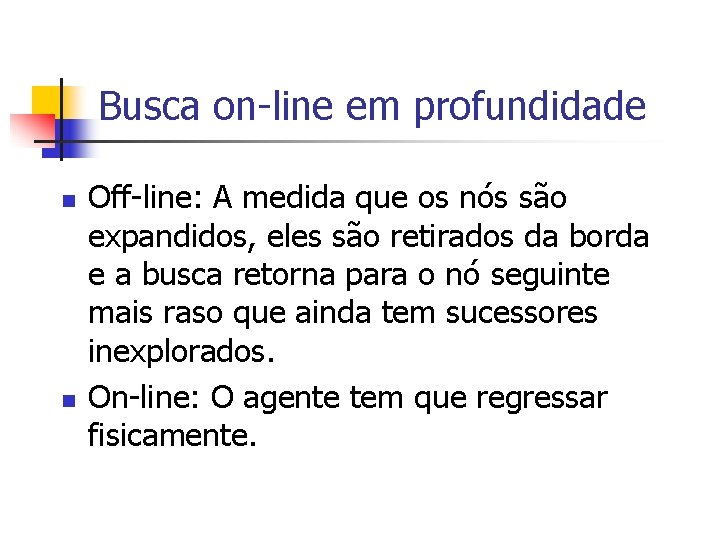 Busca on-line em profundidade n n Off-line: A medida que os nós são expandidos,