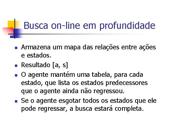 Busca on-line em profundidade n n Armazena um mapa das relações entre ações e