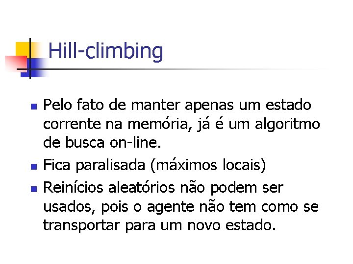 Hill-climbing n n n Pelo fato de manter apenas um estado corrente na memória,