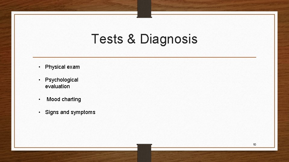 Tests & Diagnosis • Physical exam • Psychological evaluation • Mood charting • Signs