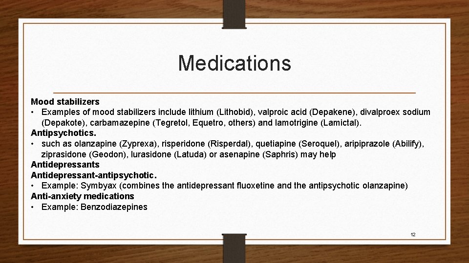Medications Mood stabilizers • Examples of mood stabilizers include lithium (Lithobid), valproic acid (Depakene),