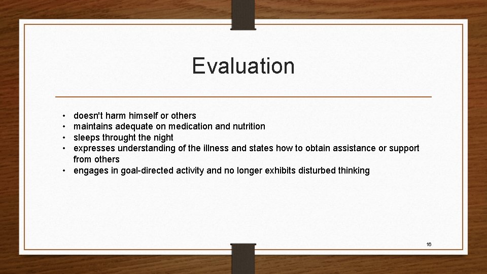 Evaluation • • doesn't harm himself or others maintains adequate on medication and nutrition