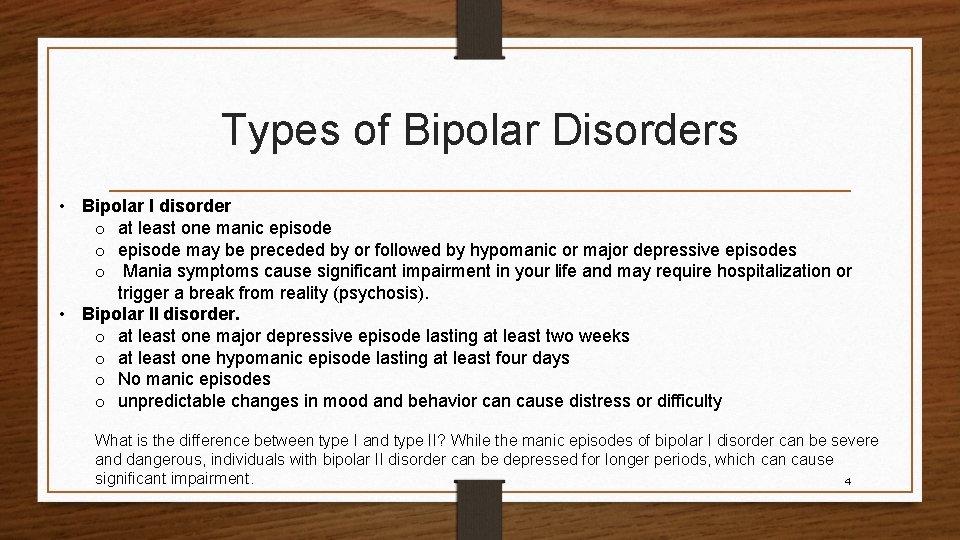 Types of Bipolar Disorders • Bipolar I disorder o at least one manic episode