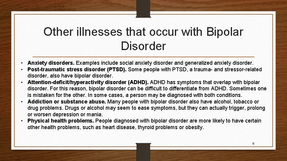 Other illnesses that occur with Bipolar Disorder • Anxiety disorders. Examples include social anxiety