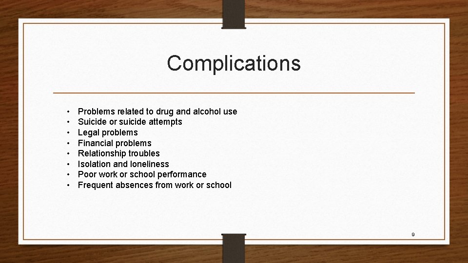 Complications • • Problems related to drug and alcohol use Suicide or suicide attempts