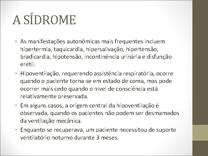 A SÍDROME • As manifestações autonômicas mais frequentes incluem hipertermia, taquicardia, hipersalivação, hipertensão, bradicardia,