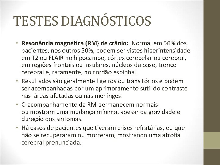TESTES DIAGNÓSTICOS • Resonância magnética (RM) de crânio: Normal em 50% dos pacientes, nos