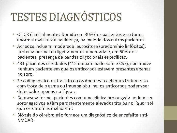 TESTES DIAGNÓSTICOS • O LCR é inicialmente alterado em 80% dos pacientes e se